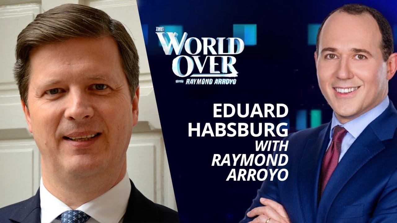 The World Over May 4, 2023 | THE HABSBURG WAY: Eduard Habsburg with Raymond Arroyo