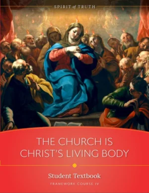 Course IV: The Church is Christ's Living Body Student Textbook