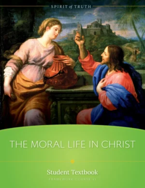 Course VI The Moral Life in Christ Student Textbook