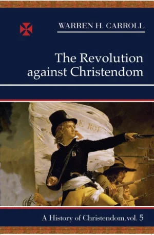 The Revolution against Christendom: 1661-1815