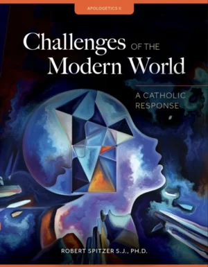 Apologetics II: Challenges of the Modern World- A Catholic Response Student Workbook