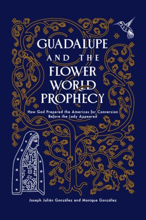 Guadalupe and the Flower World Prophecy