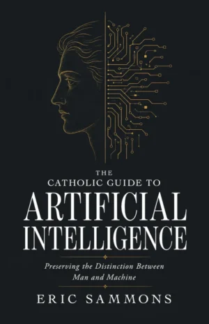 The Catholic Guide to Artificial Intelligence